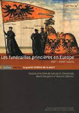 LES FUNERAILLES PRINCIERES EN EUROPE : XVIE-XVIIIE SIECLE, LE GRAND THEATRE DE LA MORT