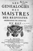 LES GENEALOGIES DES MAITRES DES REQUETES ORDINAIRES DE L'HOTEL DU ROI,