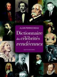 CELEBRITES VENDEENNES - DICTIONNAIRE DE CEUX QUI ONT FAIT LA VENDEE