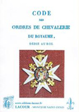 CODE DES ORDRES DE CHEVALERIE DU ROYAUME, DEDIE AU ROI,