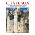 CHATEAUX, UNE HISTOIRE DES SITES FORTIFIES, CITADELLES ET FORTERESSES