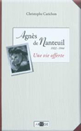 AGNES DE NANTEUIL, UNE VIE OFFERTE,