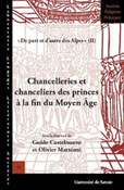 CHANCELLERIES ET CHANCELIERS DES PRINCES A LA FIN DU MOYEN AGE,