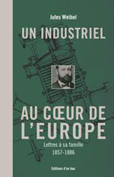 JULES WEIBEL, UN INDUSTRIEL AU COEUR DE L'EUROPE,