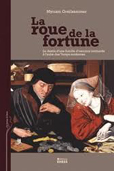 LA ROUE DE LA FORTUNE - DESTIN D'UNE FAMILLE D'USURIERS LOMBARDS A L'AUBE DES TEMPS MODERNES,