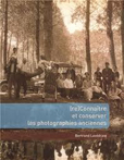 CONNAITRE ET CONSERVER LES PHOTOGRAPHIES ANCIENNES