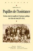 PUPILLES DE L'ASSISTANCE, DESTINS CROISES, 1871 - 1914,