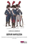 SERVIR NAPOLEON, POLICIERS ET GENDARMES DANS LES DEPARTEMENTS ANNEXES,