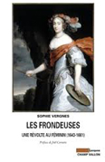 LES FRONDEUSES, UNE REVOLTE AU FEMININ, 1643 - 1661,