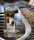 BESANCON ET SES DEMEURES,