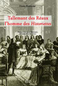 TALLEMANT DES REAUX, L'HOMME DES HISTORIETTES,