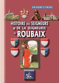 HISTOIRE DES SEIGNEURS ET DE LA SEIGNEURIE DE ROUBAIX, TOME III,