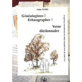 GENEALOGISTES, ETHNOGRAPHES, VOTRE DICTIONNAIRE,