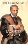 JACQUES AMYOT, EVEQUE D'AUXERRE,