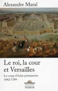 LE ROI, LA COUR ET VERSAILLES