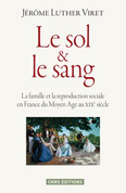 LE SOL ET LE SANG - FAMILLE ET REPRODUCTION SOCIALE EN FRANCE