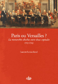 PARIS OU VERSAILLES, LA MONARCHIE ABSOLUE ENTRE DEUX CAPITALES