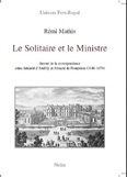 LE SOLITAIRE ET LE MINISTRE : CORRESPONDANCE D'ARNAULD D'ANDILLY ET D'ARNAULD DE POMPONNE