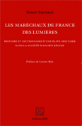 LES MARECHAUX DE FRANCE DES LUMIERES : HISTOIRE ET DICTIONNAIRE D'UNE ELITE MILITAIRE