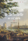 LES NEGOCIANTS DE LA ROCHELLE AU XVIIIÈME SIECLE