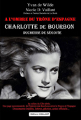 CHARLOTTE DE BOURBON, A L'OMBRE DU TRONE D'ESPAGNE