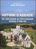 ANTOINE D'ABBADIE, DE L'ABYSSINIE AU PAYS BASQUE