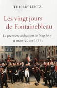 LES 20 JOURS DE FONTAINEBLEAU, LA PREMIERE ABDICATION DE NAPOLEON,