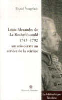 LOUIS ALEXANDRE DE LA ROCHEFOUCAULD, UN ARISTOCRATE AU SERVICE DE LA SCIENCE,