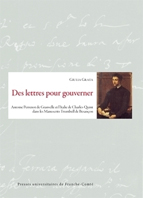 DES LETTRES POUR GOUVERNER - CORRESPONDANCE D'ANTOINE PERRENOT DE GRAVELE,