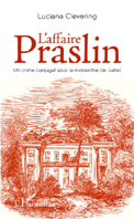 L'AFFAIRE PRASLIN, CRIME CONJUGAL SOUS LA MONARCHIE DE JUILLET,