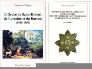 L'ORDRE DE SAINT HUBERT DE LORRAINE ET DU BARROIS, HISTOIRE ET DICTIONNAIRE DES CHEVALIERS