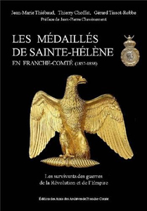 LES MEDAILLES DE SAINT HELENE EN FRANCHE COMTE, DICTIONNAIRE BIOGRAPHIQUE ET GENEALOGIQUE,