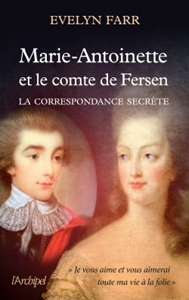 MARIE ANTOINETTE ET LE COMTE DE FERSEN, LA CORRESPONDANCE SECRETE,