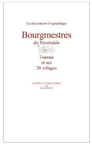 DICTIONNAIRE BIOGRAPHIQUE DES BOURGMESTRES DU TOURNAISIS,