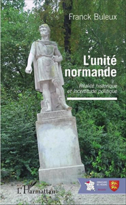 L'UNITE NORMANDE - REALITE HISTORIQUE OU INCERTITUDE POLITIQUE