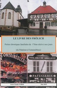 LE LIVRE DES FROLICH, DU PALATINAT A FONTAINEBLEAU, CHRONIQUES FAMILIALES DU XVIIÈME SIECLE A NOS JOURS,