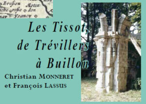 LES TISSOT, DE TREVILLERS A BUILLON, LEGENDE, HISTOIRE ET LITTERATURE,