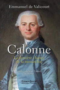 CALONNE, LA DERNIERE CHANCE DE LA MONARCHIE,