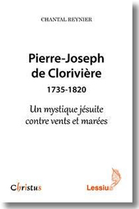 PIERRE JOSEPH DE CLORIVIERE, UN MYSTIQUE JESUITE CONTRE VENTS ET MAREES,