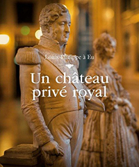 LOUIS PHILIPPE A EU, UN CHATEAU PRIVE ROYAL