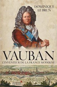 VAUBAN, L'INVENTEUR DE LA FRANCE MODERNE,