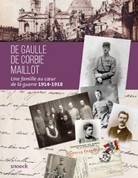 DE GAULLE, DE CORBIE, MAILLOT, UNE FAMILLE AU COEUR DE LA GRANDE GUERRE,