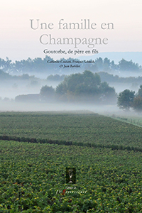 UNE FAMILLE EN CHAMPAGNE - GOUTORBE DE PERE EN FILS,