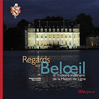 REGARDS SUR BELOEIL - L'HISTOIRE MILLENAIRE DE LA MAISON DE LIGNE,