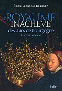 LE ROYAUME INACHEVE DES DUCS DE BOURGOGNE,