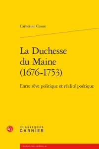 LA DUCHESSE DU MAINE, ENTRE POLITIQUE ET REALITE,