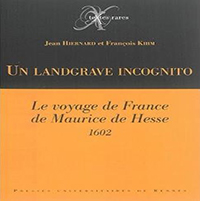 UN LANDGRAVE INCOGNITO, LE VOYAGE EN FRANCE DE MAURICE DE HESSE,