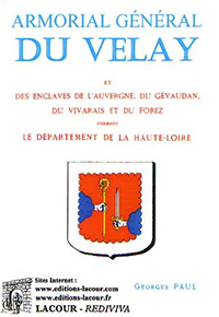 ARMORIAL GENERAL DU VELAY ET DES ENCLAVES DE L'AUVERGNE, DU GEVAUDAN, DU VIVARAIS ET DU FOREZ FORMANT LE DEPARTEMENT DE LA HAUTE-LOIRE