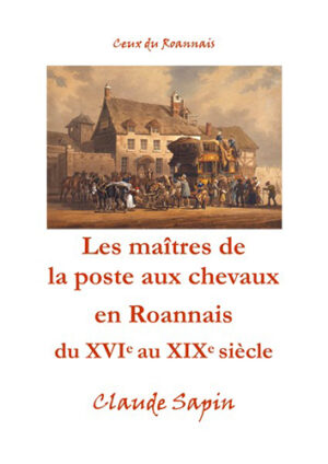 LES MAITRES DE LA POSTE AUX CHEVAUX, XVIÈME XIXÈME SIECLES,