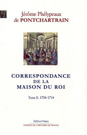 CORRESPONDANCE DE LA MAISON DU ROI,